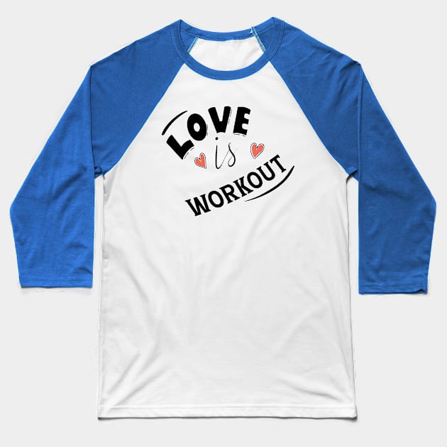 LOVE IS WORKOUT Baseball T-Shirt by ART BY IIPRATMO